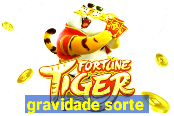 gravidade sorte